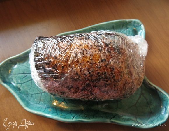 Заворачиваем в пленку, даем остыть.